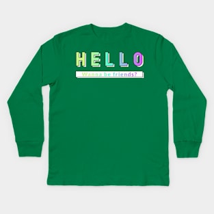 Hello - Wanna Be Friends? Kids Long Sleeve T-Shirt